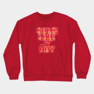 Some Like it Hot Crewneck Sweatshirt